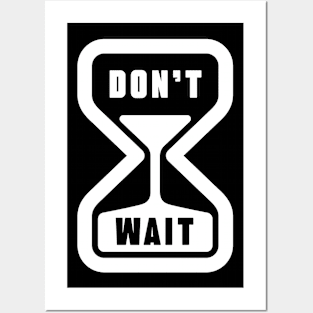 Don't Wait Posters and Art